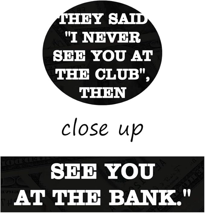 THEY SAID I NEVER SEE YOU AT CLUB THEN I SAID I NEVER SEE YOU AT THE BANK Large Positive Giclee Canvas Paintings Pictures Art Print Wooden Framed Office Motivational Wall Art Easy to Hang-18”Wx24”H