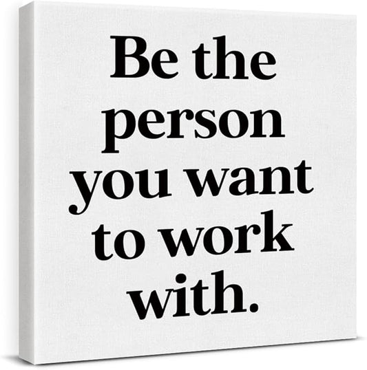 Be The Person You Want to Work With Inspirational Office Wall Decor, Teamwork Motivational Quotes Canvas Painting Wall Art for Home Office Workplace, Framed Posters Art Work Gift, 8 x 8 Inches