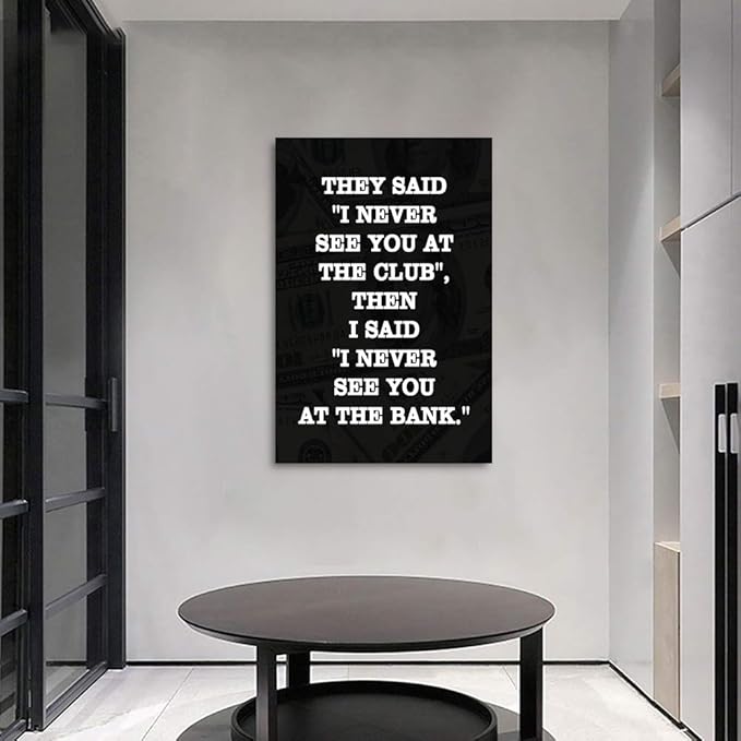 Motivational Giclee Canvas Wall Art Inspiring THEY SAID I NEVER SEE YOU AT CLUB THEN I SAID I NEVER SEE YOU AT THE BANK Prints Picture for Living Room Bathroom Bedroom Modern Home Decor-24”Wx36”H