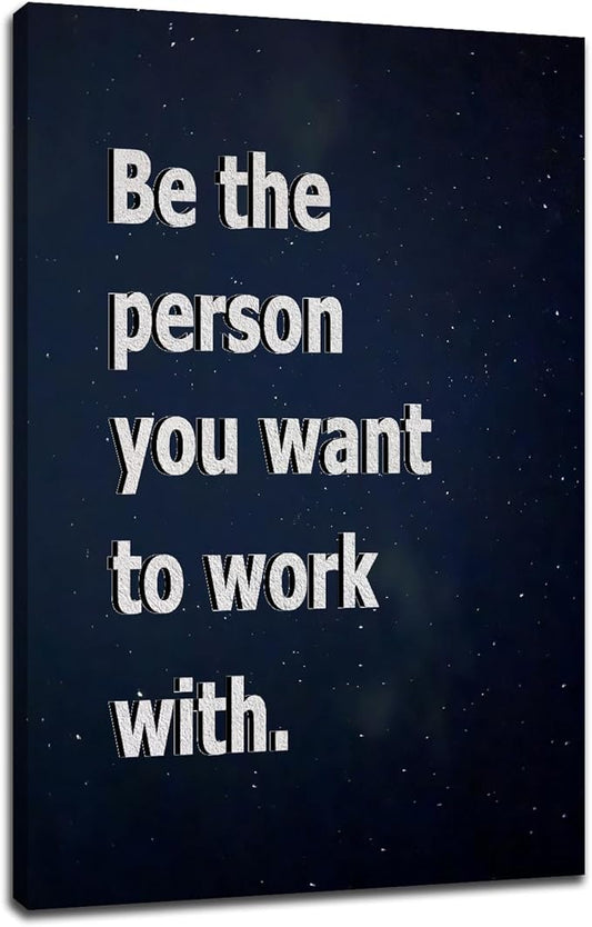 Be the Person You Want to Work with Inspirational Canvas Wall Art Home Decor Motivational Entrepreneur Quotes Poster Print Picture Painting Artwork for Bedroom Bathroom Ready to Hang [12''Wx18''H]