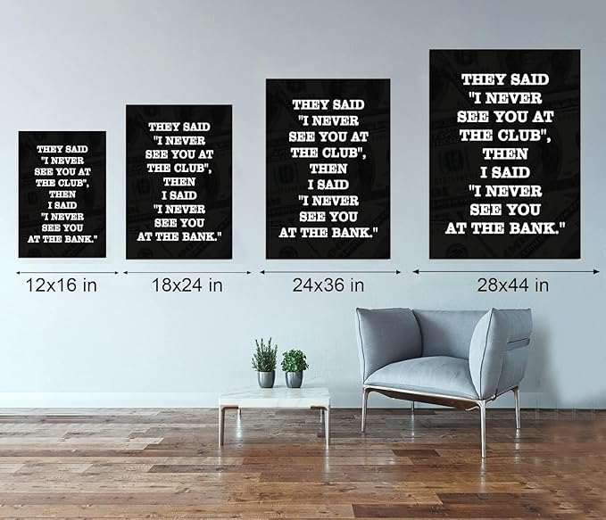 Motivational Giclee Canvas Wall Art Inspiring THEY SAID I NEVER SEE YOU AT CLUB THEN I SAID I NEVER SEE YOU AT THE BANK Prints Picture for Living Room Bathroom Bedroom Modern Home Decor-24”Wx36”H